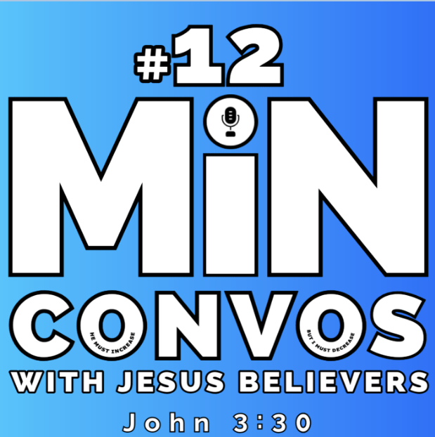 12 Minute Convos with Jesus Believers